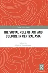 The Social Role of Art and Culture in Central Asia