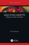 Mad Eyed Misfits: Writings on Indie Animation