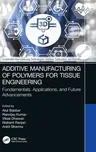 Additive Manufacturing of Polymers for Tissue Engineering: Fundamentals, Applications, and Future Advancements