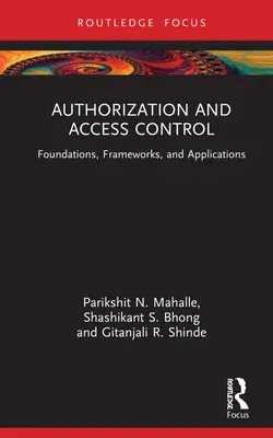 Authorization and Access Control: Foundations, Frameworks, and Applications