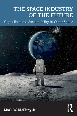 The Space Industry of the Future: Capitalism and Sustainability in Outer Space