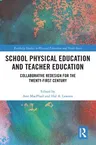 School Physical Education and Teacher Education: Collaborative Redesign for the 21st Century