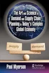 The Art and Science of Demand and Supply Chain Planning in Today's Complex Global Economy