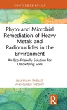 Phyto and Microbial Remediation of Heavy Metals and Radionuclides in the Environment: An Eco-Friendly Solution for Detoxifying Soils