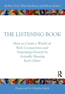 The Listening Book: How to Create a World of Rich Connections and Surprising Growth by Actually Hearing Each Other