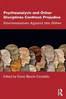 Psychoanalysis and Other Disciplines Confront Prejudice: Discrimination Against the Other