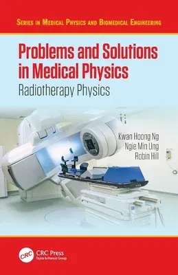 Problems and Solutions in Medical Physics: Radiotherapy Physics