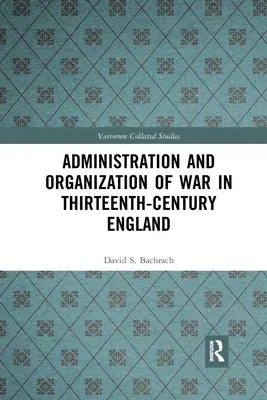 Administration and Organization of War in Thirteenth-Century England