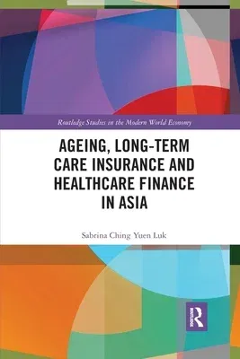 Ageing, Long-Term Care Insurance and Healthcare Finance in Asia