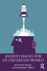 Anxiety Hacks for an Uncertain World