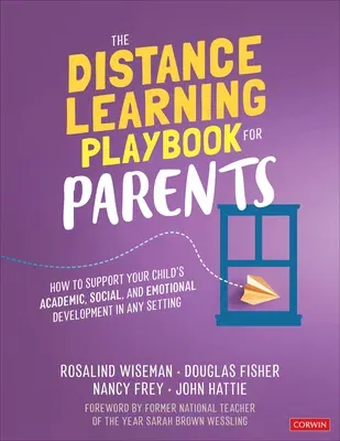 The Distance Learning Playbook for Parents: How to Support Your Child′s Academic, Social, and Emotional Development in Any Setting