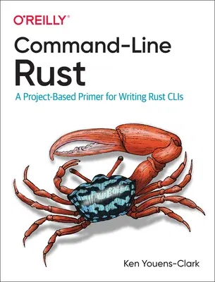 Command-Line Rust: A Project-Based Primer for Writing Rust Clis