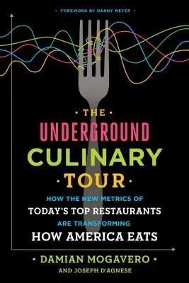 The Underground Culinary Tour: How the New Metrics of Today's Top Restaurants Are Transforming How America Eats