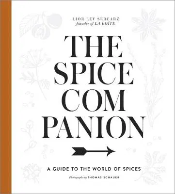 The Spice Companion: A Guide to the World of Spices: A Cookbook