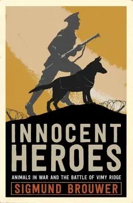 Innocent Heroes: Stories of Animals in the First World War