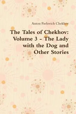 The Tales of Chekhov: Volume 3 - The Lady with the Dog and Other Stories