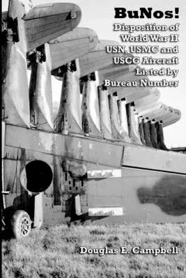 BuNos! Disposition of World War II USN, USMC and USCG Aircraft Listed by Bureau Number