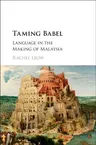 Taming Babel: Language in the Making of Malaysia