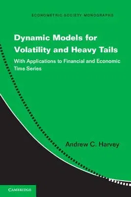 Dynamic Models for Volatility and Heavy Tails: With Applications to Financial and Economic Time Series