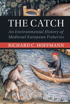 The Catch: An Environmental History of Medieval European Fisheries