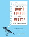 Don't Forget to Write for the Elementary Grades: 50 Enthralling and Effective Writing Lessons, Ages 5 to 12