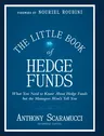 The Little Book of Hedge Funds: What You Need to Know about Hedge Funds But the Managers Won't Tell You