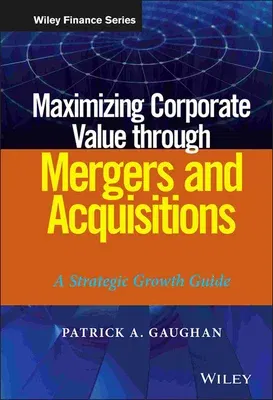 Maximizing Corporate Value through Mergers and Acquisitions