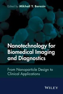 Nanotechnology for Biomedical Imaging and Diagnostics: From Nanoparticle Design to Clinical Applications