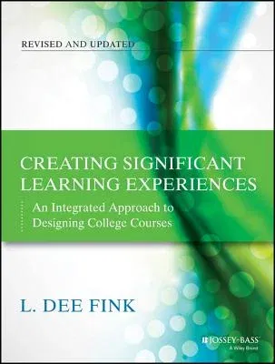 Creating Significant Learning Experiences: An Integrated Approach to Designing College Courses (Revised)