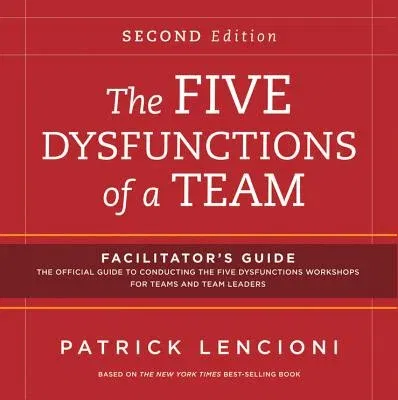 The Five Dysfunctions of a Team: Facilitator's Guide Set (Revised)