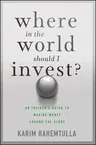 Where in the World Should I Invest?: An Insider's Guide to Making Money Around the Globe