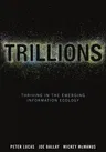 Trillions: Thriving in the Emerging Information Ecology