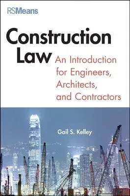 Construction Law: An Introduction for Engineers, Architects, and Contractors