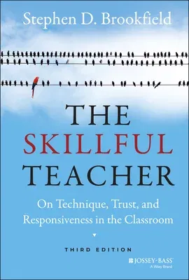 The Skillful Teacher: On Technique, Trust, and Responsiveness in the Classroom (Revised)