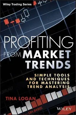 Profiting from Market Trends: Simple Tools and Techniques for Mastering Trend Analysis