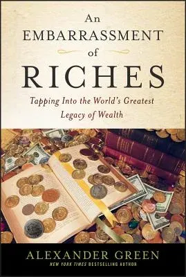 An Embarrassment of Riches: Tapping Into the World's Greatest Legacy of Wealth