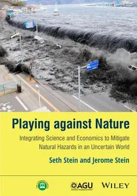 Playing Against Nature: Integrating Science and Economics to Mitigate Natural Hazards in an Uncertain World