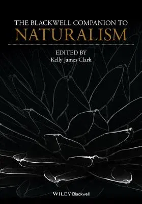 The Blackwell Companion to Naturalism