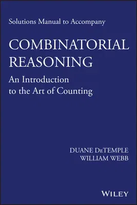 Solutions Manual to Accompany Combinatorial Reasoning: An Introduction to the Art of Counting