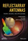 Reflectarray Antennas: Theory, Designs, and Applications