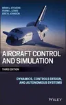 Aircraft Control and Simulation: Dynamics, Controls Design, and Autonomous Systems (Revised)