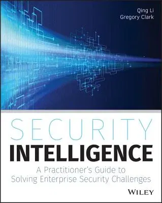 Security Intelligence: A Practitioner's Guide to Solving Enterprise Security Challenges