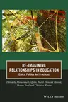 Re-Imagining Relationships in Education: Ethics, Politics and Practices