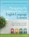 Navigating the Common Core with English Language Learners: Practical Strategies to Develop Higher-Order Thinking Skills