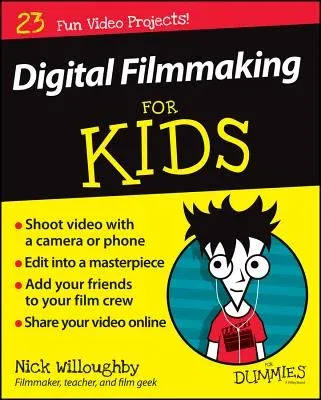 Digital Filmmaking for Kids for Dummies