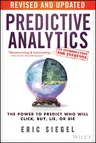 Predictive Analytics: The Power to Predict Who Will Click, Buy, Lie, or Die (Revised, Updated)