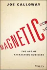 Magnetic: The Art of Attracting Business