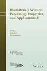 Biomaterials Science: Processing, Properties and Applications V