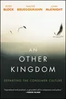 An Other Kingdom: Departing the Consumer Culture