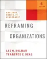 Reframing Organizations: Artistry, Choice, and Leadership